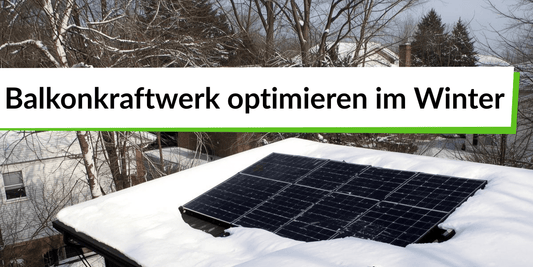 Im Winter das Maximum aus dem Balkonkraftwerk rausholen